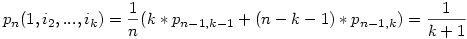 p_n(1,i_2,...,i_k)=\frac{1}{n}(k*p_{n-1,k-1}+(n-k-1)*p_{n-1,k})=\frac{1}{k+1}