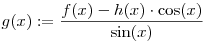 g(x):=\frac{f(x)-h(x)\cdot \cos(x)}{\sin(x)}