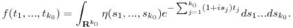 f(t_1,...,t_{k_0})=\int_{{\bf R}^{k_0}}\eta(s_1,...,s_{k_0})e^{-\sum_{j=1}^{k_0}(1+is_j)t_j}ds_1...ds_{k_0}.