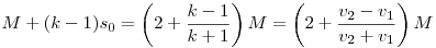M+(k-1)s_0=
\left(2+\frac{k-1}{k+1}\right)M=
\left(2+\frac{v_2-v_1}{v_2+v_1}\right)M
