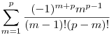 \sum_{m=1}^p \frac{(-1)^{m+p}m^{p-1}}{(m-1)!(p-m)!}