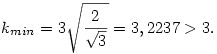 k_{min} = 3\sqrt{\frac{2}{\sqrt3}} = 3,2237 > 3.