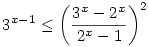
3^{x-1}\le \left(\frac{3^x-2^x}{2^x-1}\right)^2

