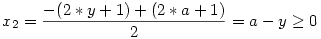 x_{2}=\frac {-(2*y+1)+(2*a+1)}{2}=a-y\geq 0