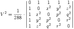 V^2=\frac{1}{288}\cdot\left|\matrix{0&1&1&1&1\cr 1&0&x^2&y^2&z^2\cr 1&x^2&0&p^2&q^2\cr 1&y^2&p^2&0&r^2\cr 1&z^2&q^2&r^2&0\cr}\right|