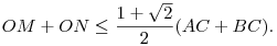 
OM+ON \le \frac{1+\sqrt2}2(AC+BC).
