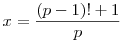 x=\frac {(p-1)!+1}{p}