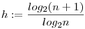 h:=\frac{log_2(n+1)}{log_2n}