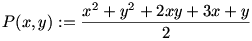 P(x,y):=\frac{x^2+y^2+2xy+3x+y}{2}