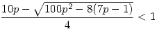\frac{10p-\sqrt{100p^2-8(7p-1)}}4<1
