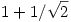 1+1/\sqrt2