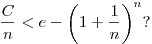 
\frac{C}{n}<e-\left(1+\frac{1}{n}\right)^n?
