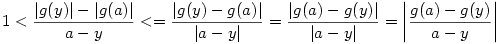 1< \frac{|g(y)|-|g(a)|}{a-y} <= \frac{|g(y)-g(a)|}{|a-y|}=\frac{|g(a)-g(y)|}{|a-y|}= \bigg|\frac{g(a)-g(y)}{a-y}\bigg|
