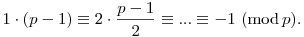
1 \cdot (p-1) \equiv 2 \cdot \frac{p-1}{2} \equiv ... \equiv -1 ~ (\mod p). 
