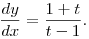 \frac {dy} {dx} = \frac{1+t}{t -1}.