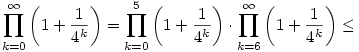
\prod_{k=0}^\infty \left(1+\frac{1}{4^k}\right)=\prod_{k=0}^5 \left(1+\frac{1}{4^k}\right)\cdot \prod_{k=6}^\infty \left(1+\frac{1}{4^k}\right)\le
