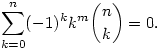 
\sum_{k=0}^n (-1)^k k^m \binom{n}{k}=0.

