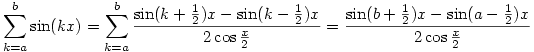 
\sum_{k=a}^b\sin(kx)=
\sum_{k=a}^b\frac{\sin(k+\frac12)x-
\sin(k-\frac12)x}{2\cos\frac{x}2}=
\frac{\sin(b+\frac12)x-\sin(a-\frac12)x}{2\cos\frac{x}2}
