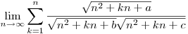\lim_{n\to\infty}\sum_{k=1}^n\frac{\sqrt{n^2+kn+a}}{\sqrt{n^2+kn+b}\sqrt{n^2+kn+c}}