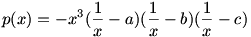 p(x)=-x^3(\frac1x-a)(\frac1x-b)(\frac1x-c)