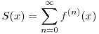  S(x) = \sum_{n=0}^{\infty} f^{(n)}(x) 
