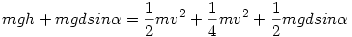 mgh+mgdsin\alpha=\frac 12 mv^2+\frac 14 mv^2+\frac 12 mgdsin\alpha