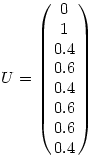 
U = \left(\matrix{
0\cr 1\cr 0.4\cr 0.6\cr 0.4\cr 0.6\cr 0.6\cr 0.4\cr
}\right)
