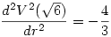 \frac{d^2V^2(\sqrt6)}{dr^2}=-\frac43