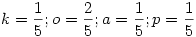 k=\frac15; o=\frac25; a=\frac15; p=\frac15