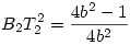 B_2T_2^2=\frac{4b^2-1}{4b^2}