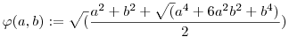 \varphi(a,b):=\sqrt(\frac{a^2+b^2+\sqrt(a^4+6a^2b^2+b^4)}2)
