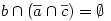  b \cap (\overline a \cap \overline c) = \emptyset 