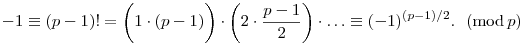 
-1 \equiv (p-1)! = 
\bigg(1\cdot(p-1)\bigg)\cdot\bigg(2\cdot\frac{p-1}2\bigg)\cdot\dots
\equiv (-1)^{(p-1)/2}.~ ~(\mod p)
