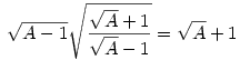 \sqrt{A-1}\sqrt{\frac{\sqrt{A}+1}{\sqrt{A}-1}}=\sqrt{A}+1