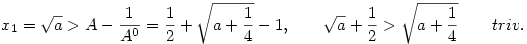 x_1 = \sqrt a > A - \frac{1}{A^0} = \frac{1}{2} + \sqrt{a + \frac{1}{4}} - 1, \qquad \sqrt a + \frac{1}{2}> \sqrt{a + \frac{1}{4}} \qquad triv.