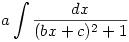 a\int\frac{dx}{(bx+c)^2+1}
