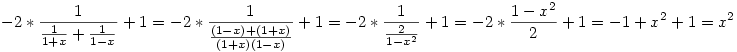 -2*\frac1{\frac1{1+x}+\frac1{1-x}}+1=-2*\frac1{\frac{(1-x)+(1+x)}{(1+x)(1-x)}}+1=-2*\frac1{\frac2{1-x^2}}+1=-2*\frac{1-x^2}2+1=-1+x^2+1=x^2