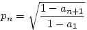 p_n=\sqrt{\frac{1-a_{n+1}}{1-a_1}}