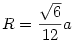 R=\frac{\sqrt{6}}{12}a