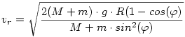 v_r=\sqrt{\frac{2(M+m)\cdot g\cdot R(1-cos(\varphi)}{M+m\cdot sin^2(\varphi)}} 
