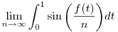 \lim_{n\rightarrow\infty} \int^{1}_{0}\sin\bigg(\frac{f(t)}{n}\bigg) dt