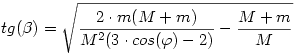 tg(\beta)=\sqrt{\frac{2\cdot m(M+m)}{M^2(3\cdot cos(\varphi)-2)}-\frac{M+m}{M}}