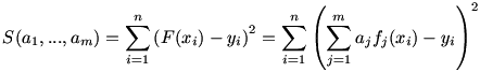 S(a_1,...,a_m)=
\sum_{i=1}^n\left(F(x_i)-y_i\right)^2=
\sum_{i=1}^n\left(\sum_{j=1}^ma_jf_j(x_i)-y_i\right)^2