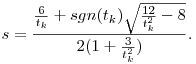 s=\frac{\frac{6}{t_k}+sgn(t_k)\sqrt{\frac{12}{t_k^2}-8}}{2(1+\frac{3}{t_k^2})}.