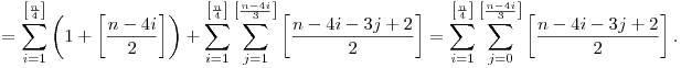=\sum_{i=1}^{\left[\frac{n}4\right]}\left(1+\left[\frac{n-4i}2\right]\right)+\sum_{i=1}^{\left[\frac{n}4\right]}\sum_{j=1}^{\left[\frac{n-4i}3\right]}\left[\frac{n-4i-3j+2}2\right]=\sum_{i=1}^{\left[\frac{n}4\right]}\sum_{j=0}^{\left[\frac{n-4i}3\right]}\left[\frac{n-4i-3j+2}2\right].