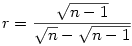 r=\frac {\sqrt {n-1}} {\sqrt n -\sqrt {n-1}} 