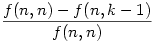 \frac{f(n,n)-f(n,k-1)}{f(n,n)}