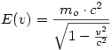 E(v)=\frac{m_o\cdot c^2}{\sqrt{1-\frac{v^2}{c^2}}} 