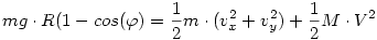mg\cdot R(1-cos(\varphi)=\frac12 m\cdot (v^2_x+v^2_y)+\frac12 M\cdot V^2