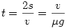 t=\frac{2s}v=\frac{v}{\mu{g}}
